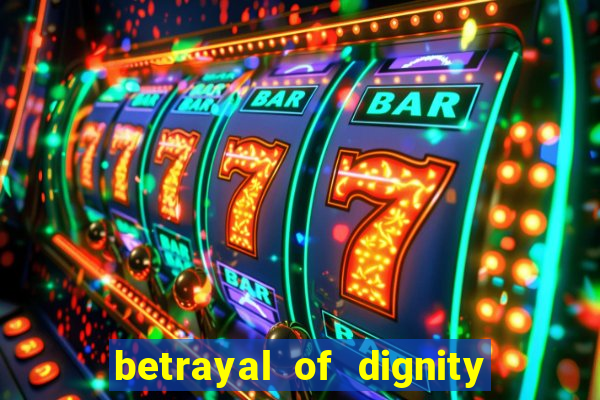 betrayal of dignity pt br